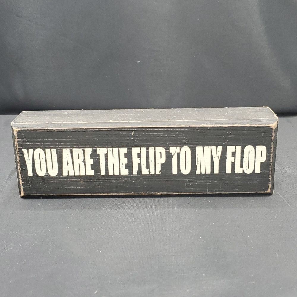 Your Are The Flip To My Flop Box Sign Sixtrees
